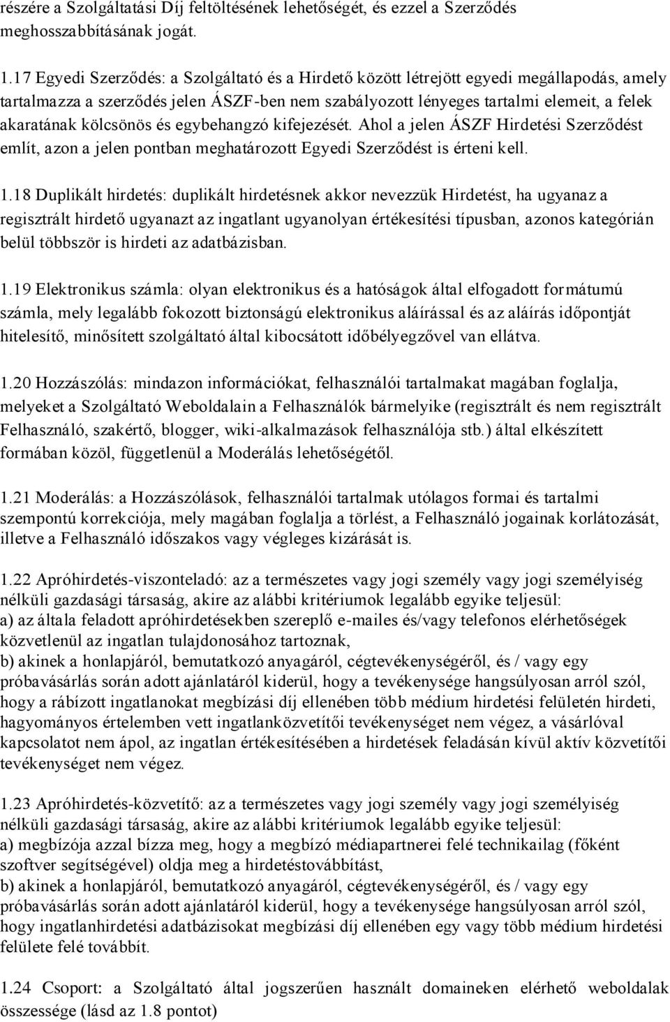 kölcsönös és egybehangzó kifejezését. Ahol a jelen ÁSZF Hirdetési Szerződést említ, azon a jelen pontban meghatározott Egyedi Szerződést is érteni kell. 1.