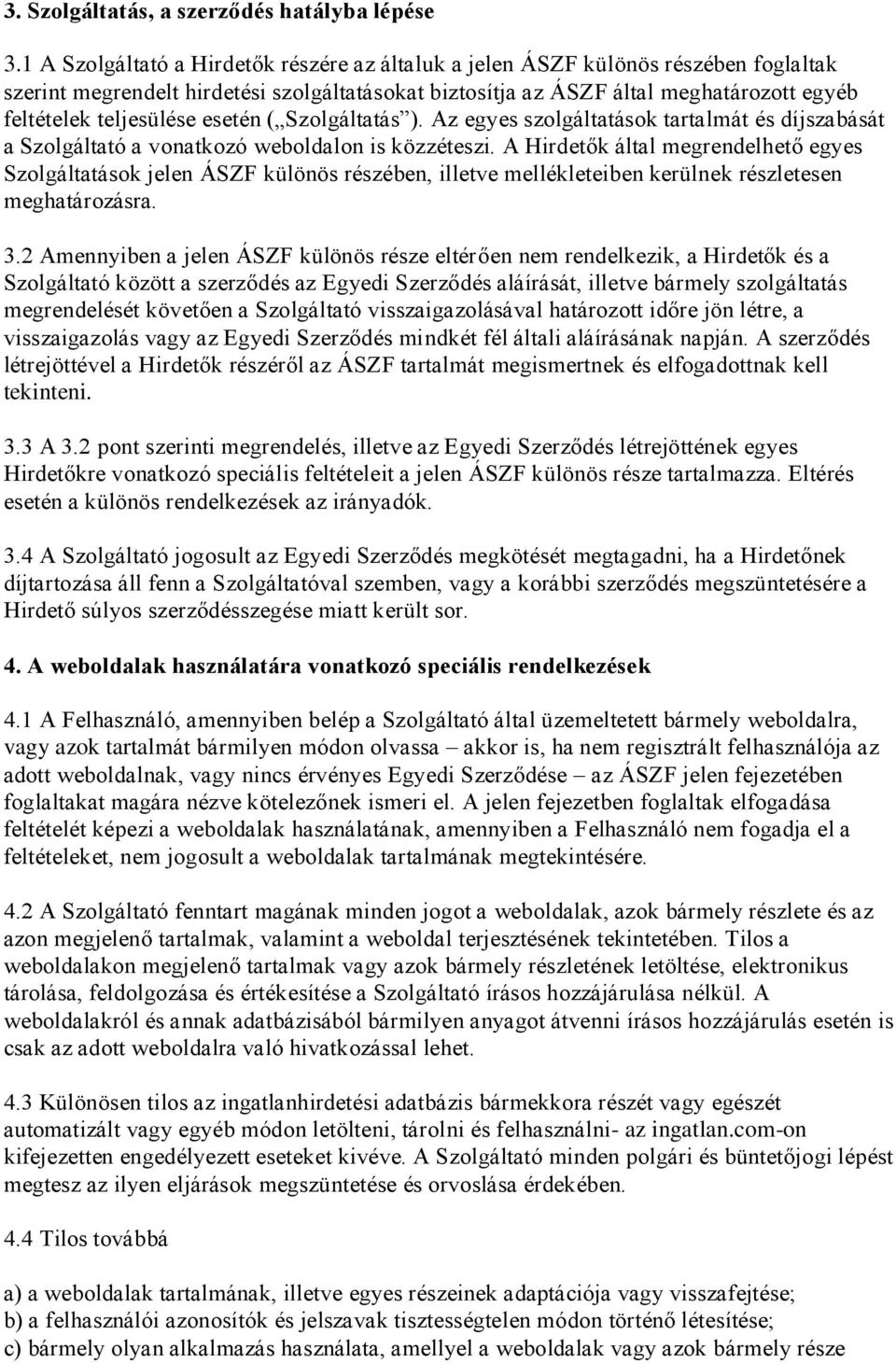 esetén ( Szolgáltatás ). Az egyes szolgáltatások tartalmát és díjszabását a Szolgáltató a vonatkozó weboldalon is közzéteszi.