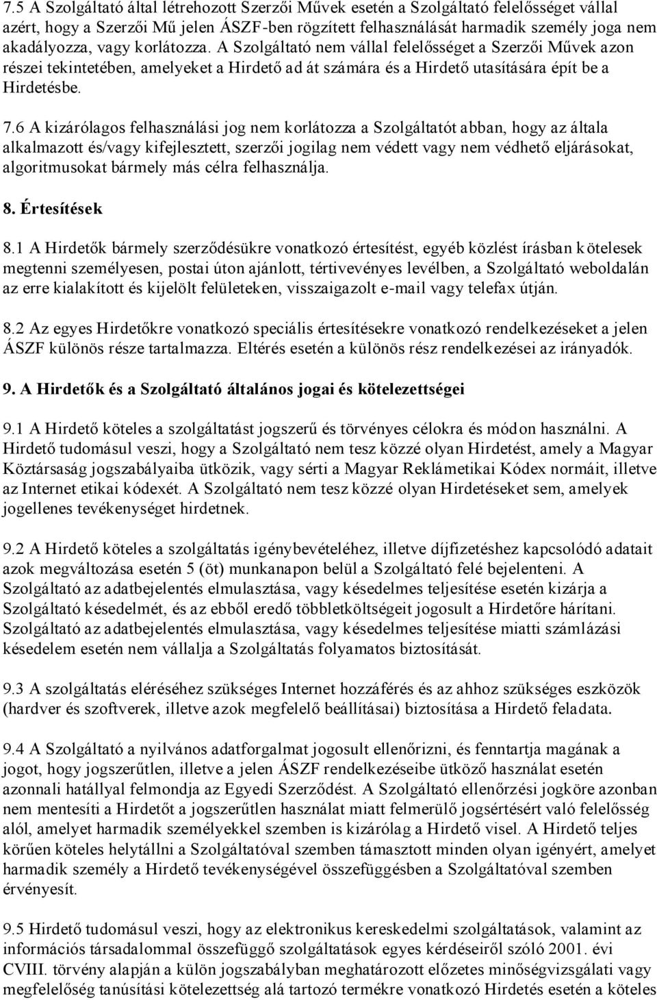 6 A kizárólagos felhasználási jog nem korlátozza a Szolgáltatót abban, hogy az általa alkalmazott és/vagy kifejlesztett, szerzői jogilag nem védett vagy nem védhető eljárásokat, algoritmusokat