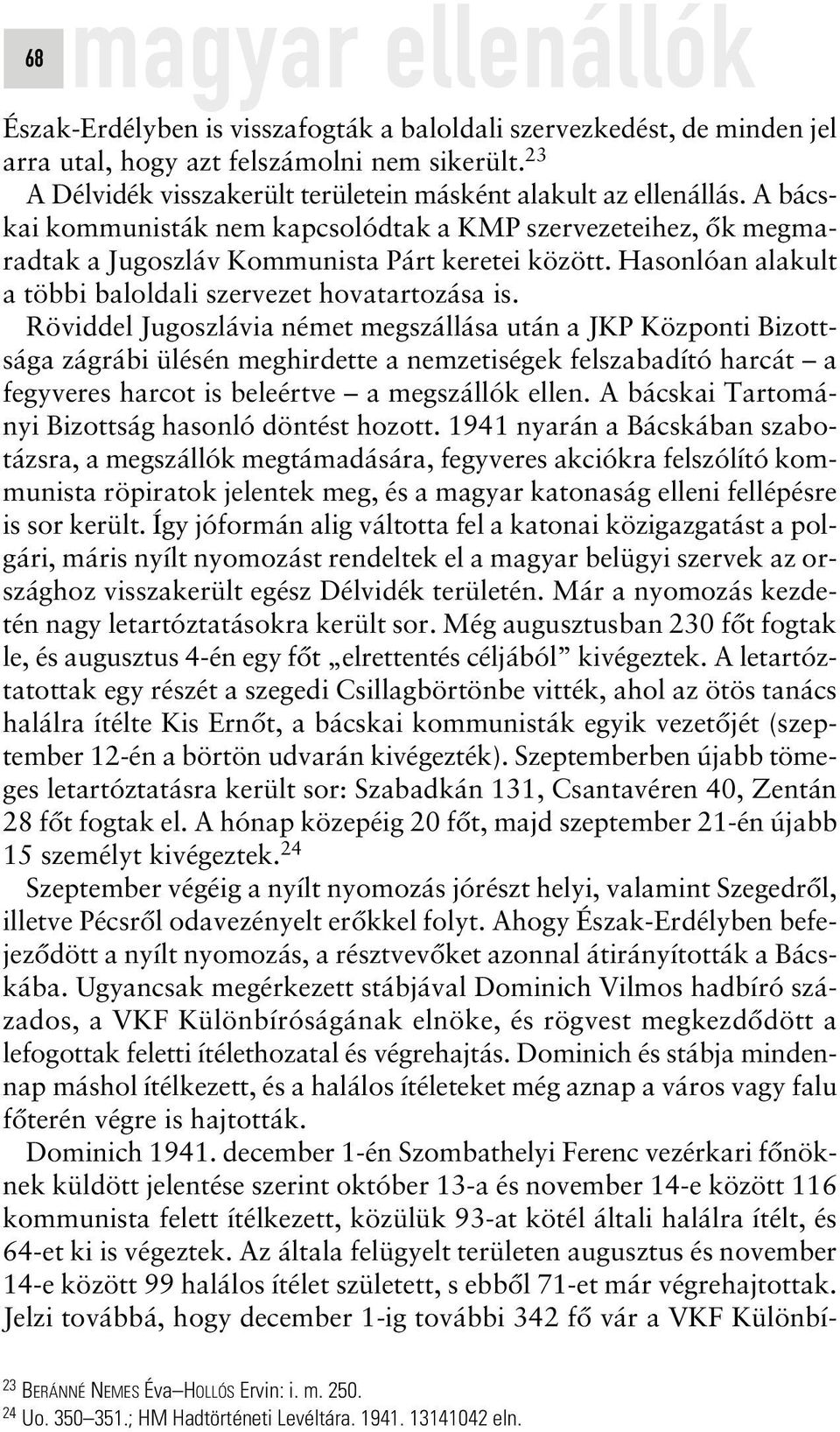 Hasonlóan alakult a többi baloldali szervezet hovatartozása is.