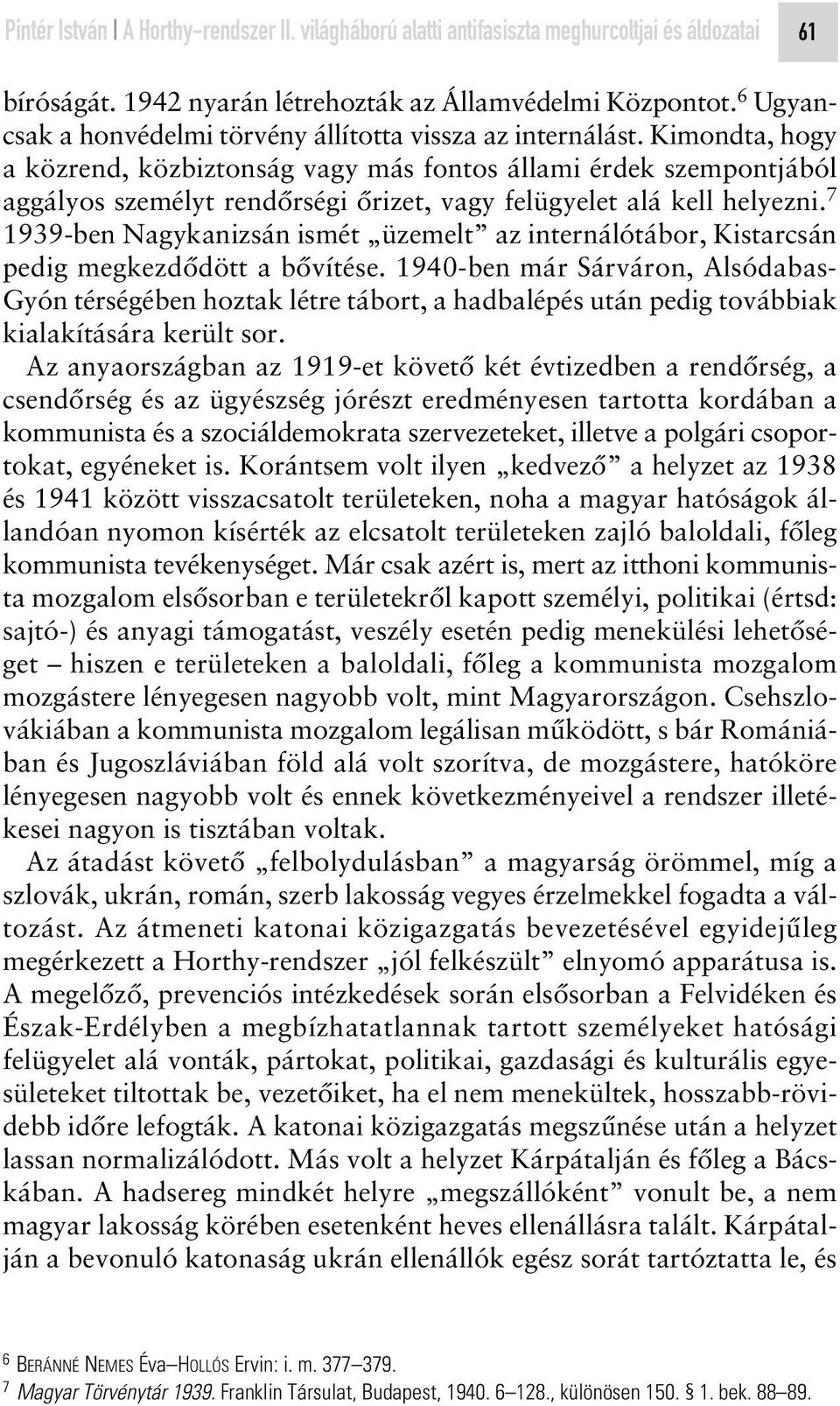 Kimondta, hogy a közrend, közbiztonság vagy más fontos állami érdek szempontjából aggályos személyt rendôrségi ôrizet, vagy felügyelet alá kell helyezni.