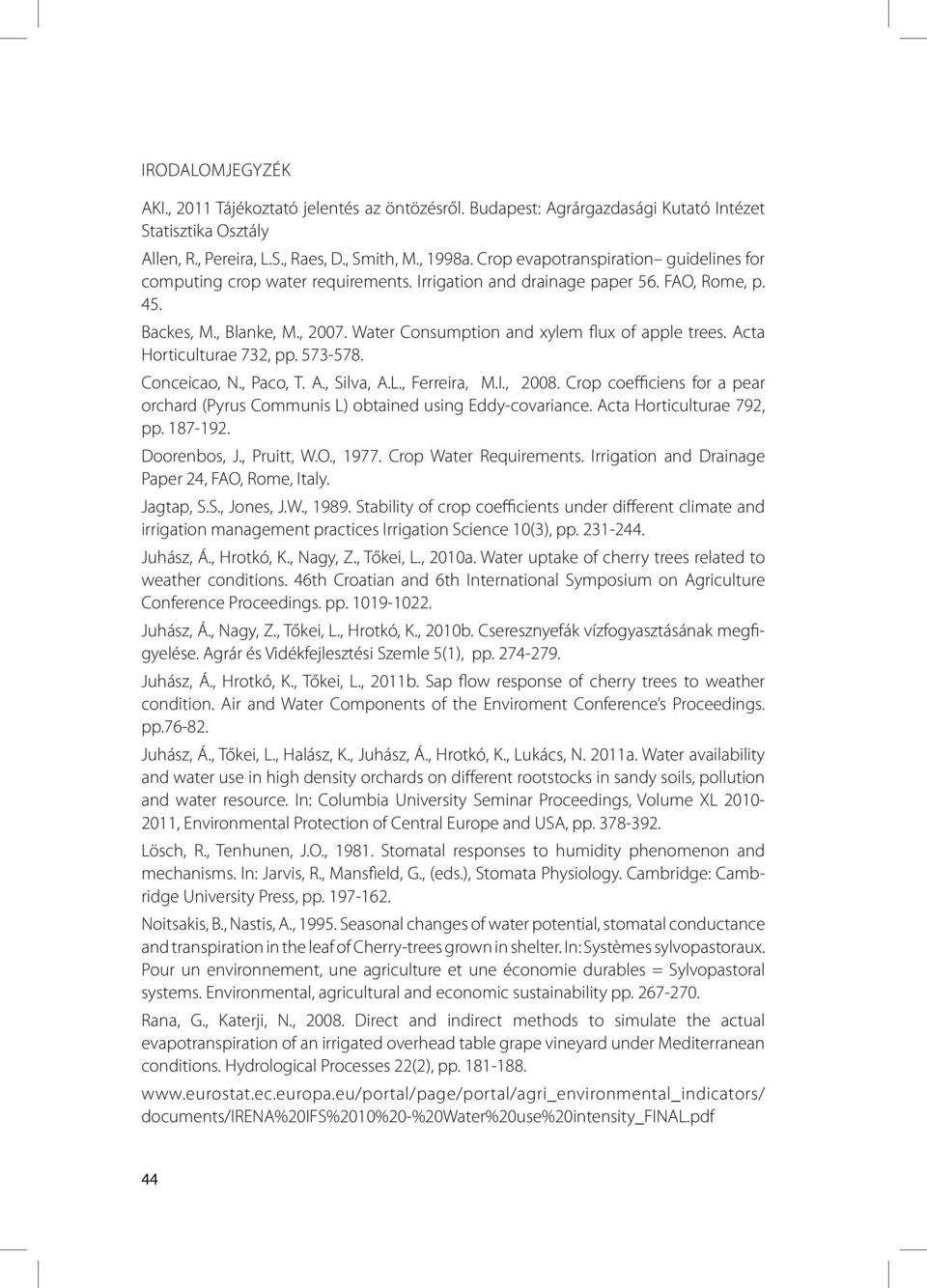 Water Consumption and xylem flux of apple trees. Acta Horticulturae 732, pp. 573-578. Conceicao, N., Paco, T. A., Silva, A.L., Ferreira, M.I., 2008.