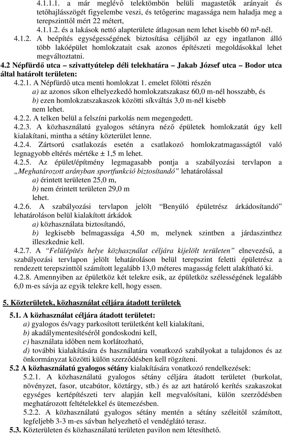 4.2 Népfürdő utca szivattyútelep déli telekhatára Jakab József utca Bodor utca által határolt területen: 4.2.1. A Népfürdő utca menti homlokzat 1.