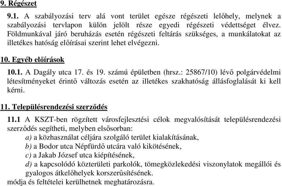 számú épületben (hrsz.: 25867/10) lévő polgárvédelmi létesítményeket érintő változás esetén az illetékes szakhatóság állásfoglalását ki kell kérni. 11. Településrendezési szerződés 11.