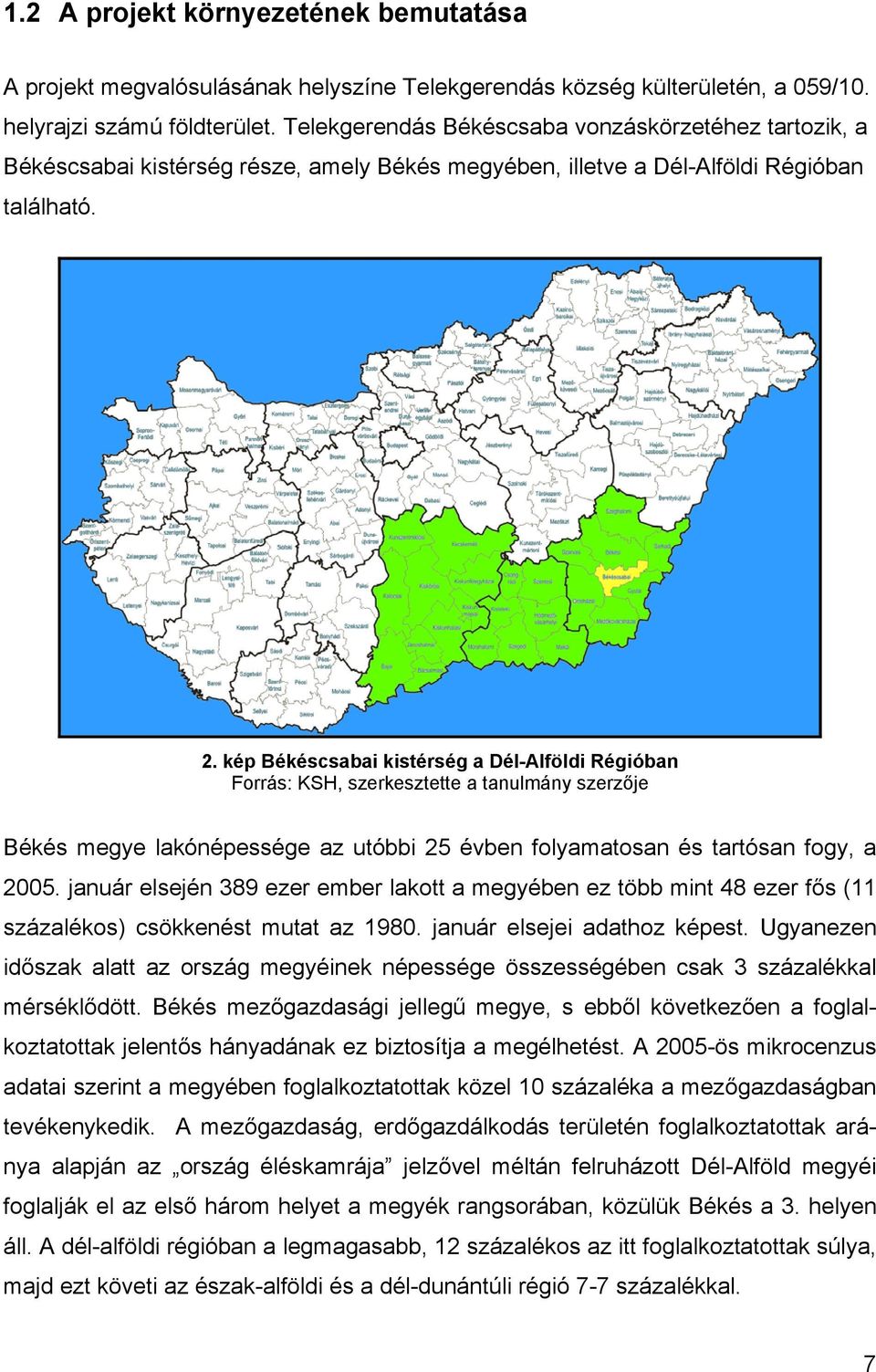 kép Békéscsabai kistérség a Dél-Alföldi Régióban Forrás: KSH, szerkesztette a tanulmány szerzője Békés megye lakónépessége az utóbbi 25 évben folyamatosan és tartósan fogy, a 2005.