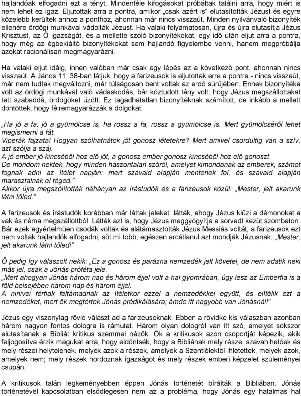 Minden nyilvánvaló bizonyíték ellenére ördögi munkával vádolták Jézust.