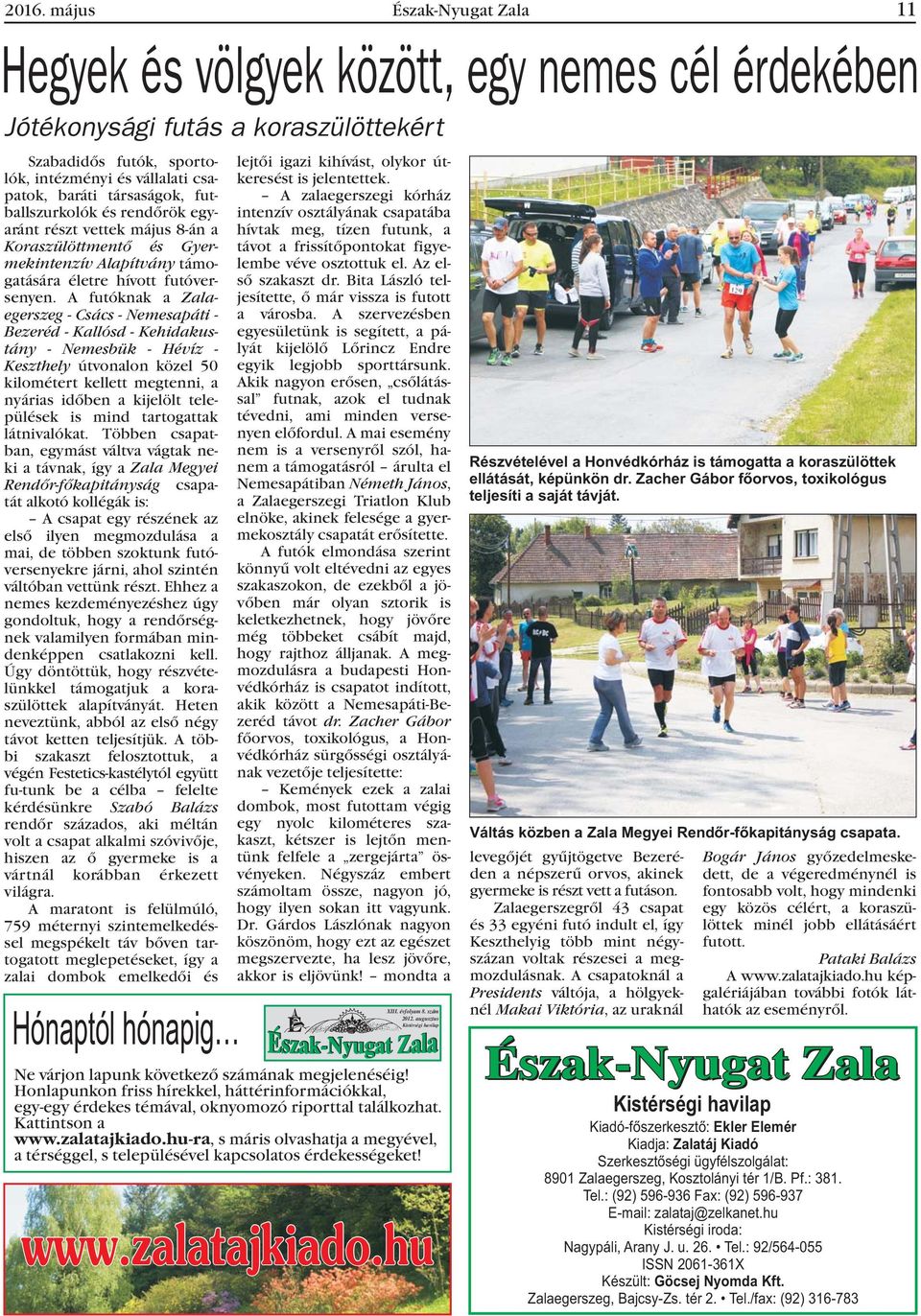 A futóknak a Zalaegerszeg - Csács - Nemesapáti - Bezeréd - Kallósd - Kehidakustány - Nemesbük - Hévíz - Keszthely útvonalon közel 50 kilométert kellett megtenni, a nyárias idõben a kijelölt