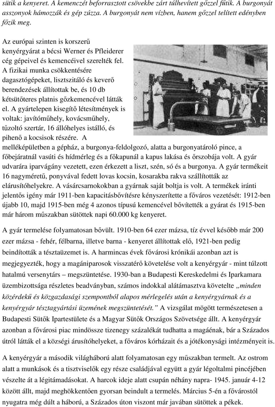 A fizikai munka csökkentésére dagasztógépeket, lisztszitáló és keverı berendezések állítottak be, és 10 db kétsütıteres platnis gızkemencével látták el.