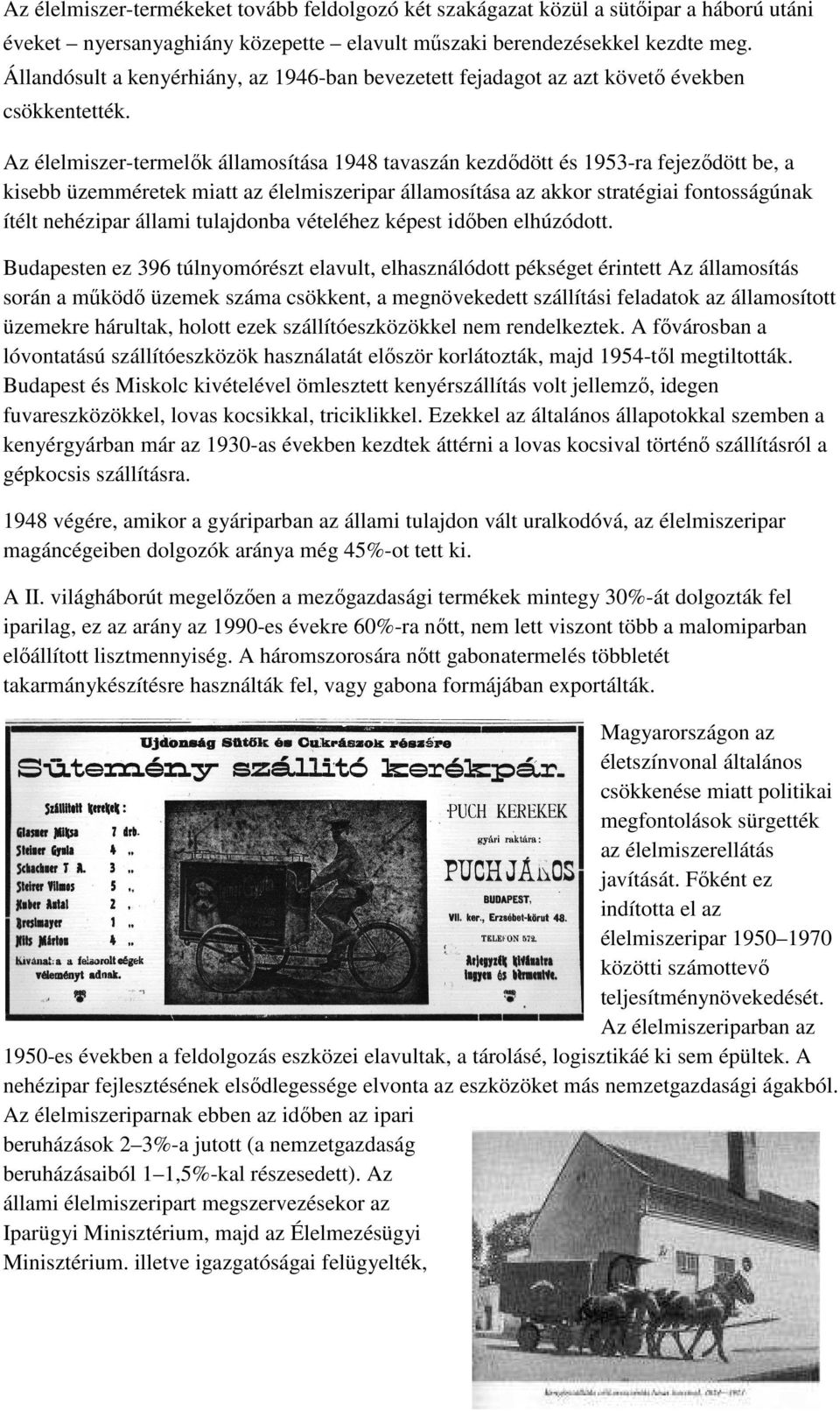 Az élelmiszer-termelık államosítása 1948 tavaszán kezdıdött és 1953-ra fejezıdött be, a kisebb üzemméretek miatt az élelmiszeripar államosítása az akkor stratégiai fontosságúnak ítélt nehézipar