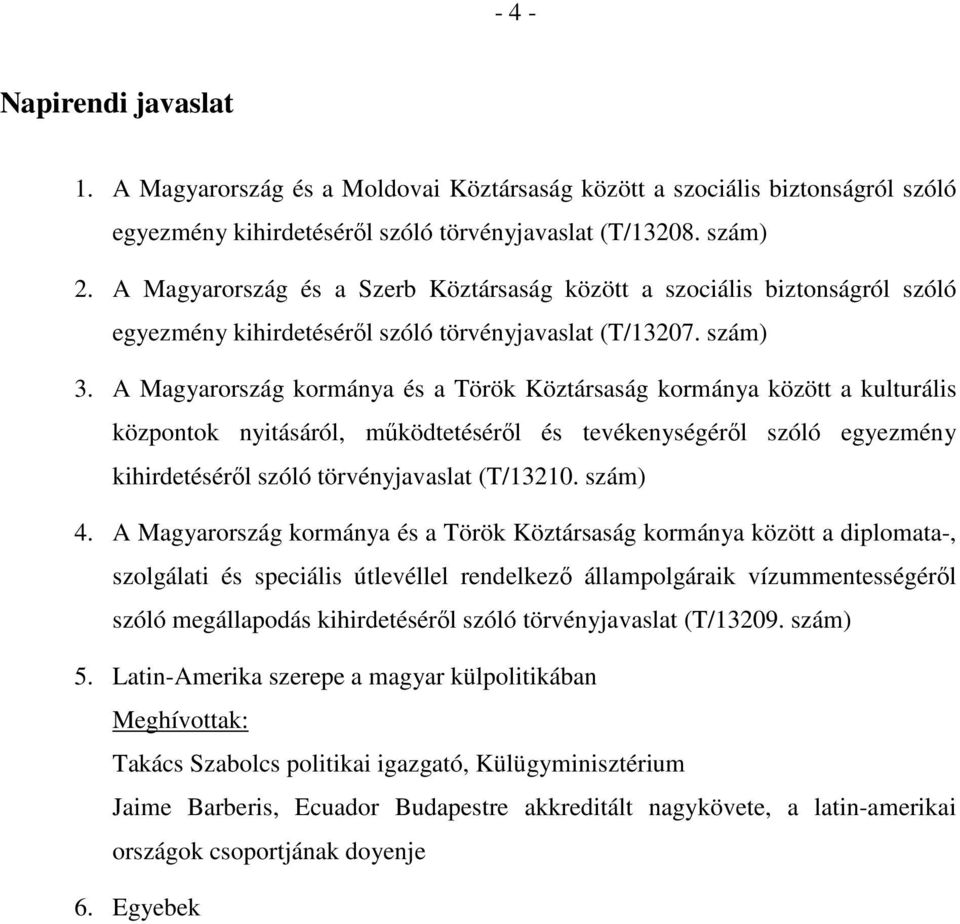 A Magyarország kormánya és a Török Köztársaság kormánya között a kulturális központok nyitásáról, működtetéséről és tevékenységéről szóló egyezmény kihirdetéséről szóló törvényjavaslat (T/13210.