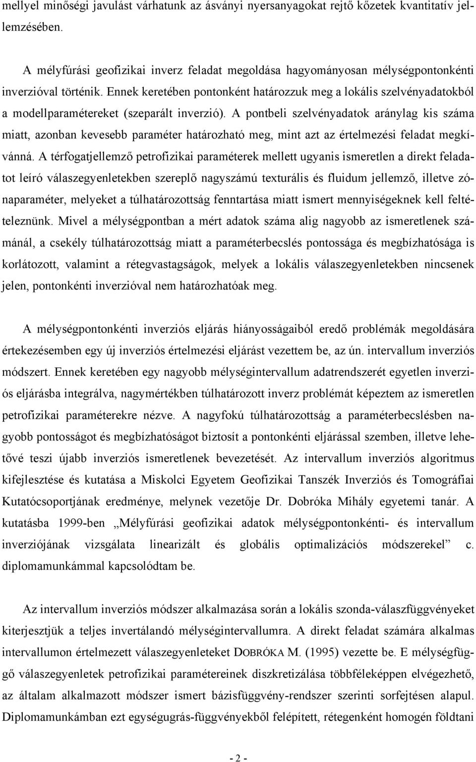 Ennek keretében pontonként határozzuk meg a lokális szelvényadatokból a modellparamétereket (szeparált inverzió).