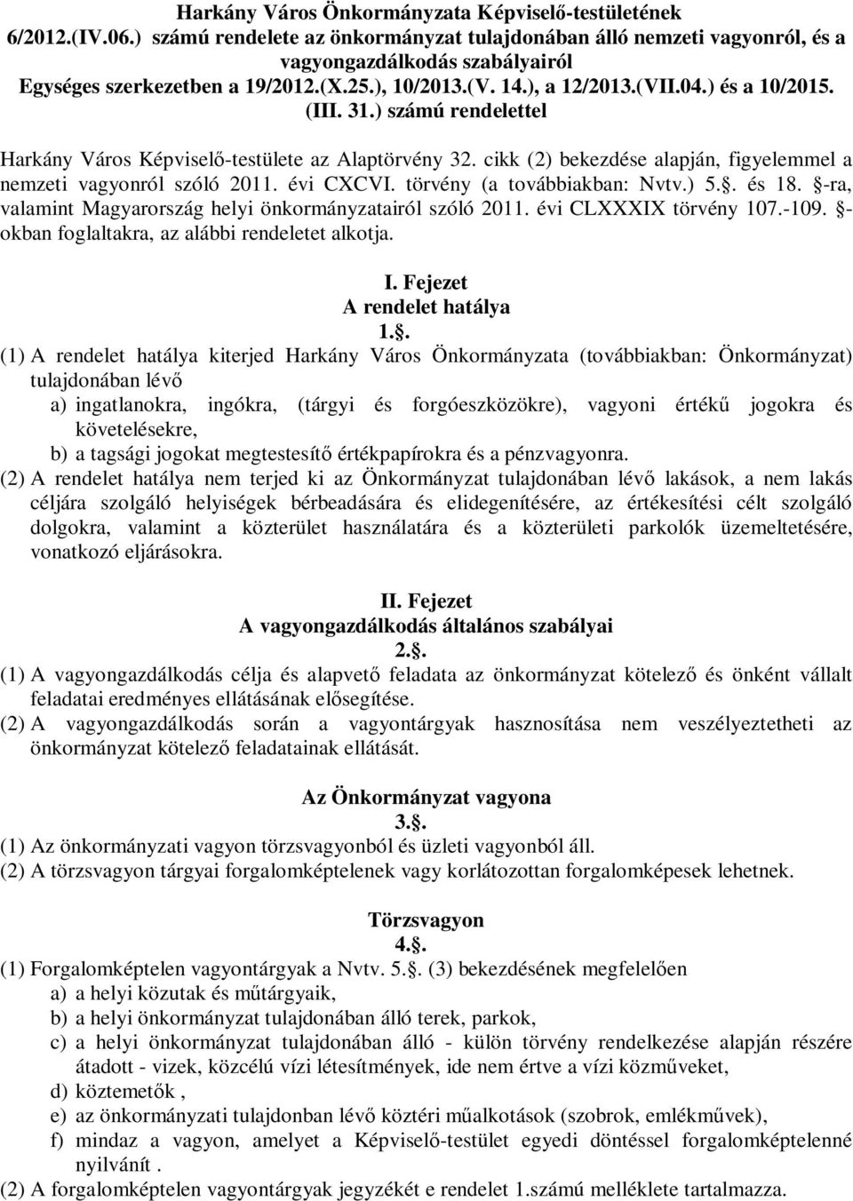 (III. 31.) számú rendelettel Harkány Város Képvisel -testülete az Alaptörvény 32. cikk (2) bekezdése alapján, figyelemmel a nemzeti vagyonról szóló 2011. évi CXCVI. törvény (a továbbiakban: Nvtv.) 5.