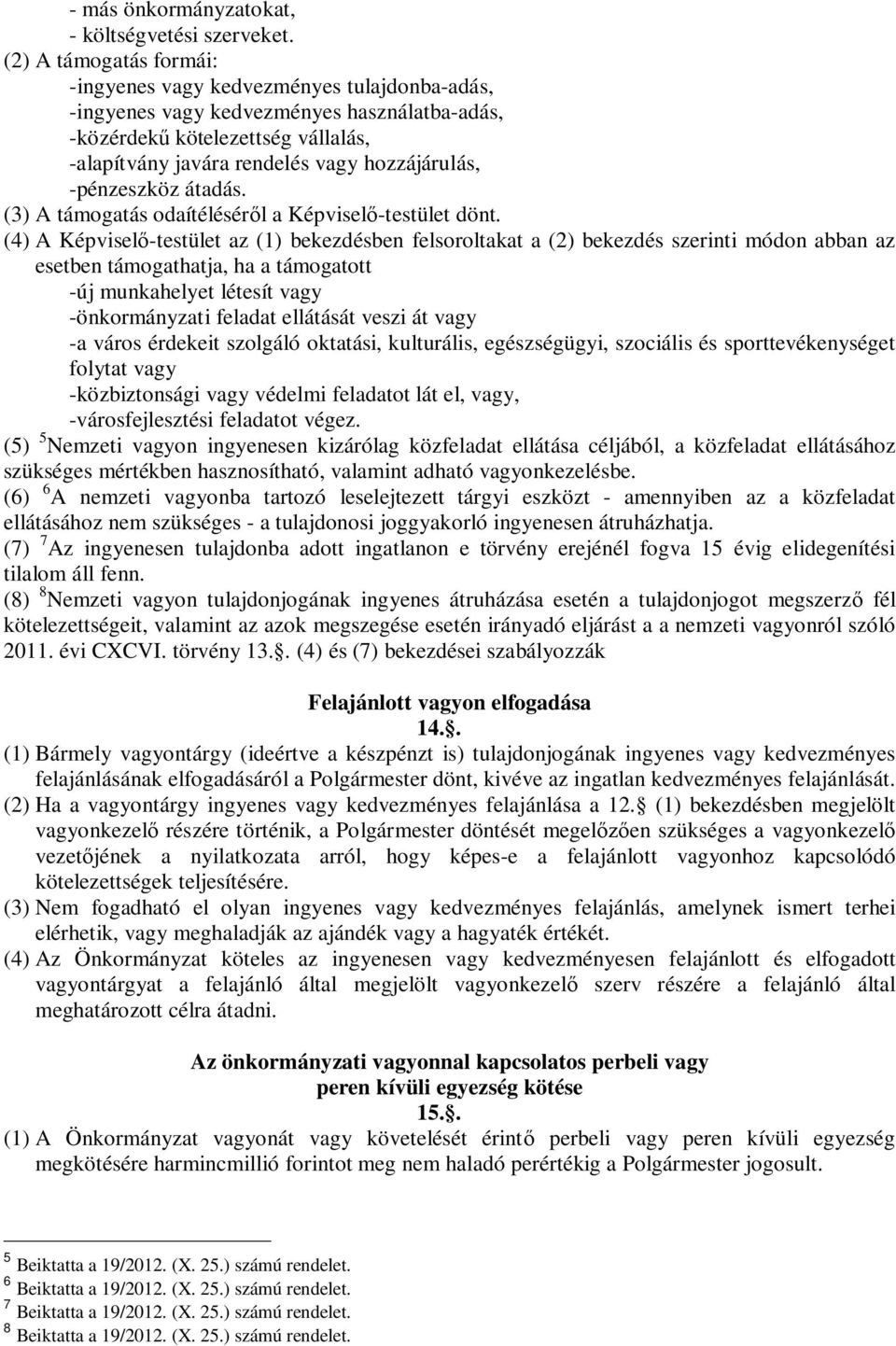 -pénzeszköz átadás. (3) A támogatás odaítélésér l a Képvisel -testület dönt.