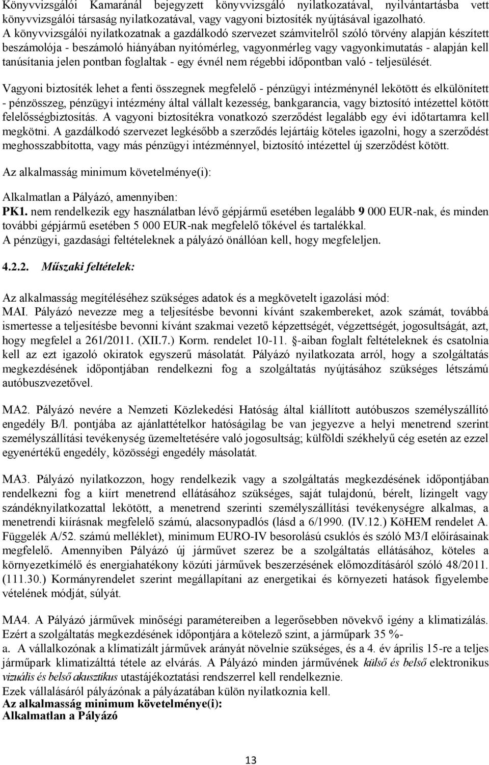 tanúsítania jelen pontban foglaltak - egy évnél nem régebbi időpontban való - teljesülését.