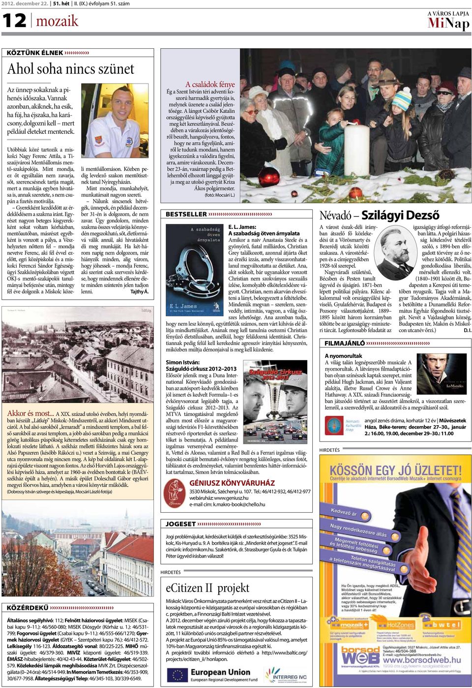 Utóbbiak közé tartozik a miskolci Nagy Ferenc Attila, a Tiszaújvárosi Mentőállomás mentő-szakápolója.