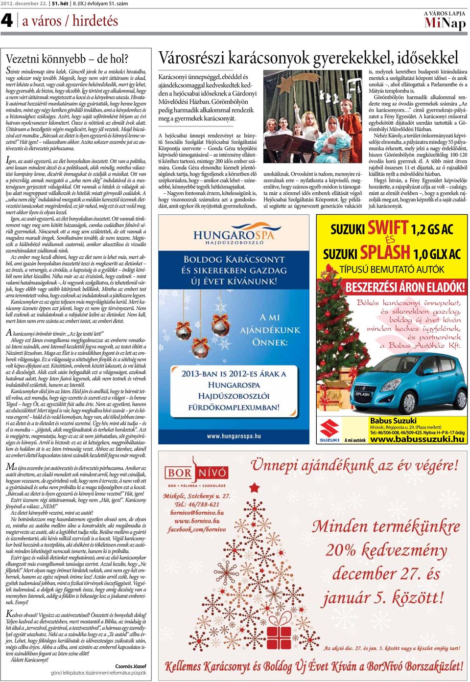 Így történt egy alkalommal, hogy a nem várt útitársnak megtetszett a kocsi és a kényelmes utazás.