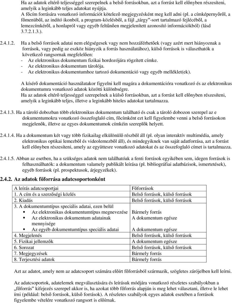 a címképerny r l, a f menüb l, az indító ikonból, a program-közlésb l, a fájl tárgy -sort tartalmazó fejlécéb l, a lemezcímkér l, a honlapról vagy egyéb felt n en megjelenített azonosító