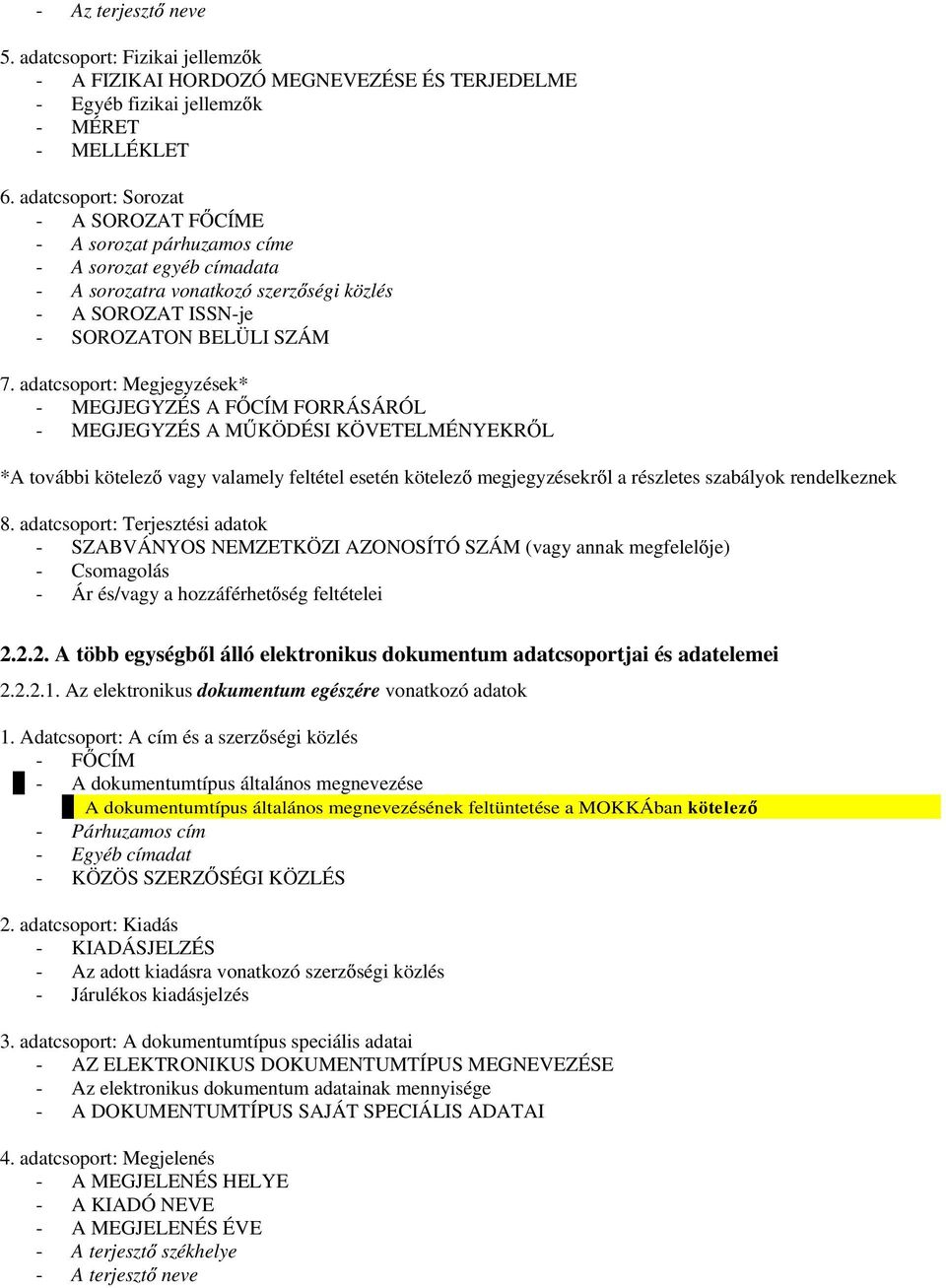 adatcsoport: Megjegyzések* - MEGJEGYZÉS A F CÍM FORRÁSÁRÓL - MEGJEGYZÉS A M KÖDÉSI KÖVETELMÉNYEKR L *A további kötelez vagy valamely feltétel esetén kötelez megjegyzésekr l a részletes szabályok