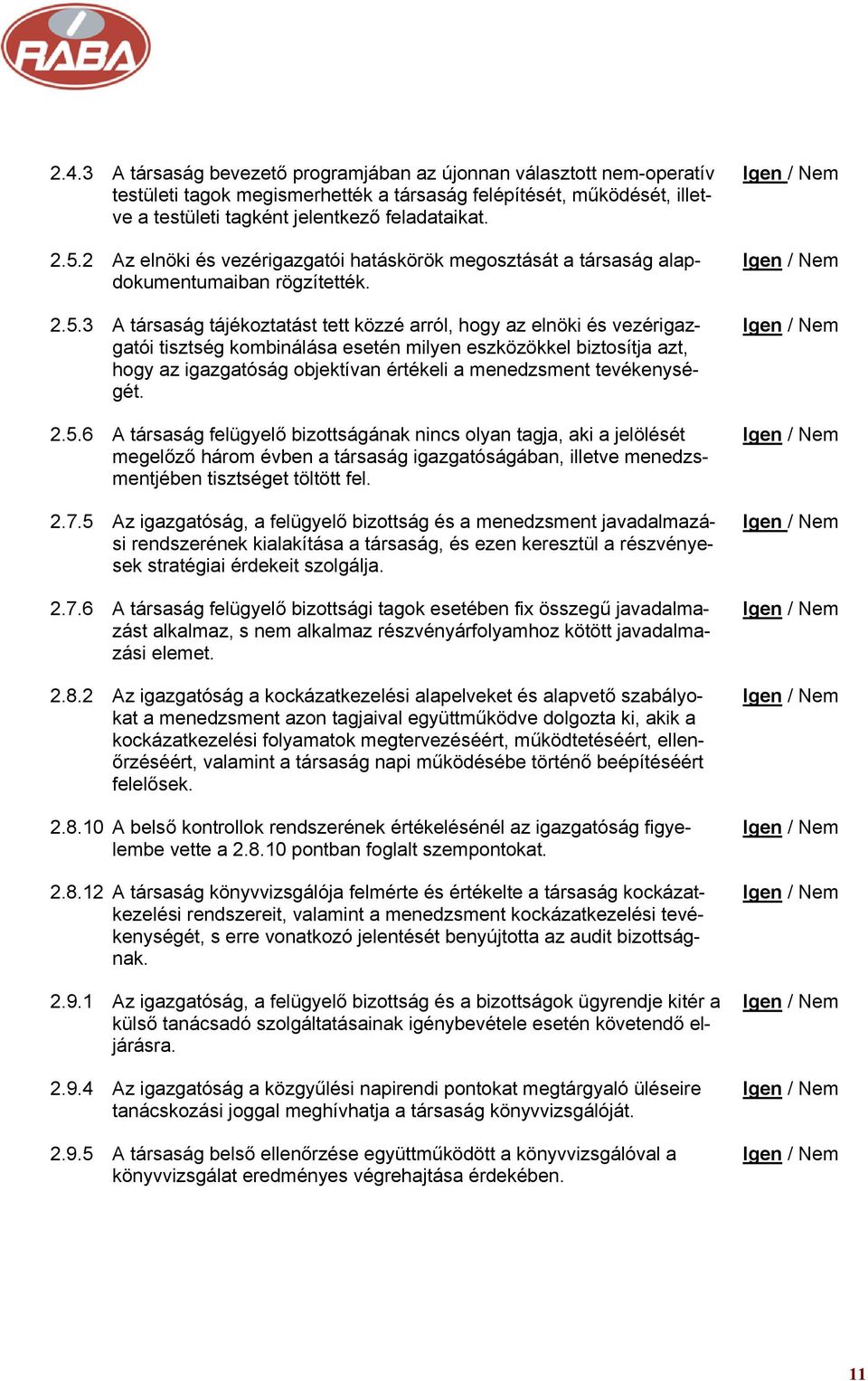 3 A társaság tájékoztatást tett közzé arról, hogy az elnöki és vezérigazgatói tisztség kombinálása esetén milyen eszközökkel biztosítja azt, hogy az igazgatóság objektívan értékeli a menedzsment