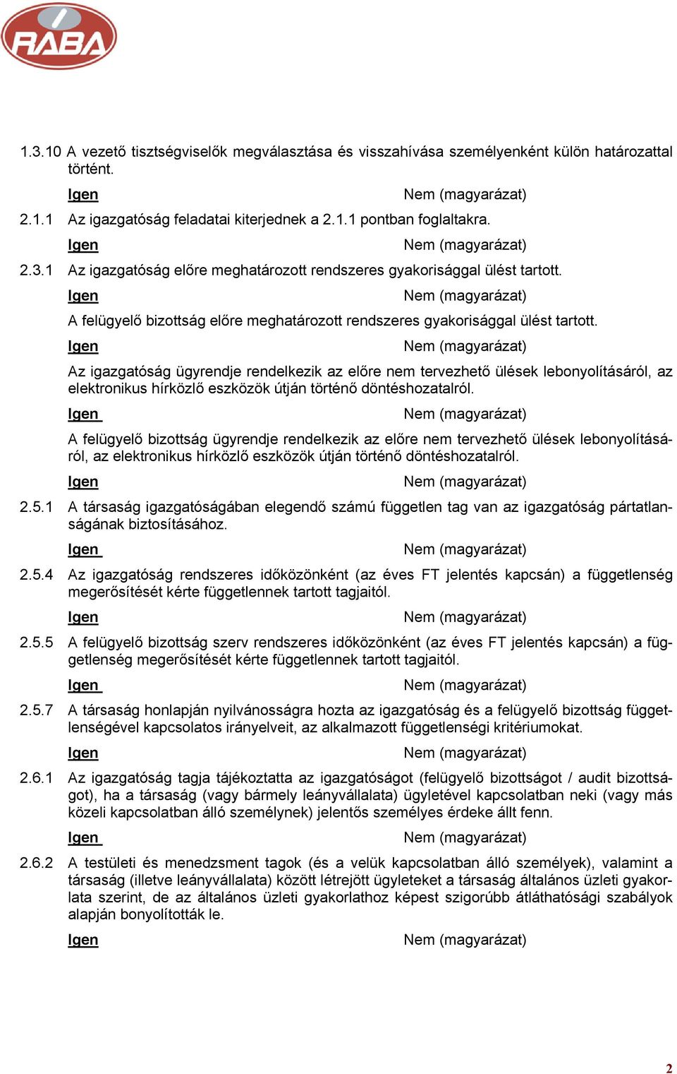 Az igazgatóság ügyrendje rendelkezik az előre nem tervezhető ülések lebonyolításáról, az elektronikus hírközlő eszközök útján történő döntéshozatalról.