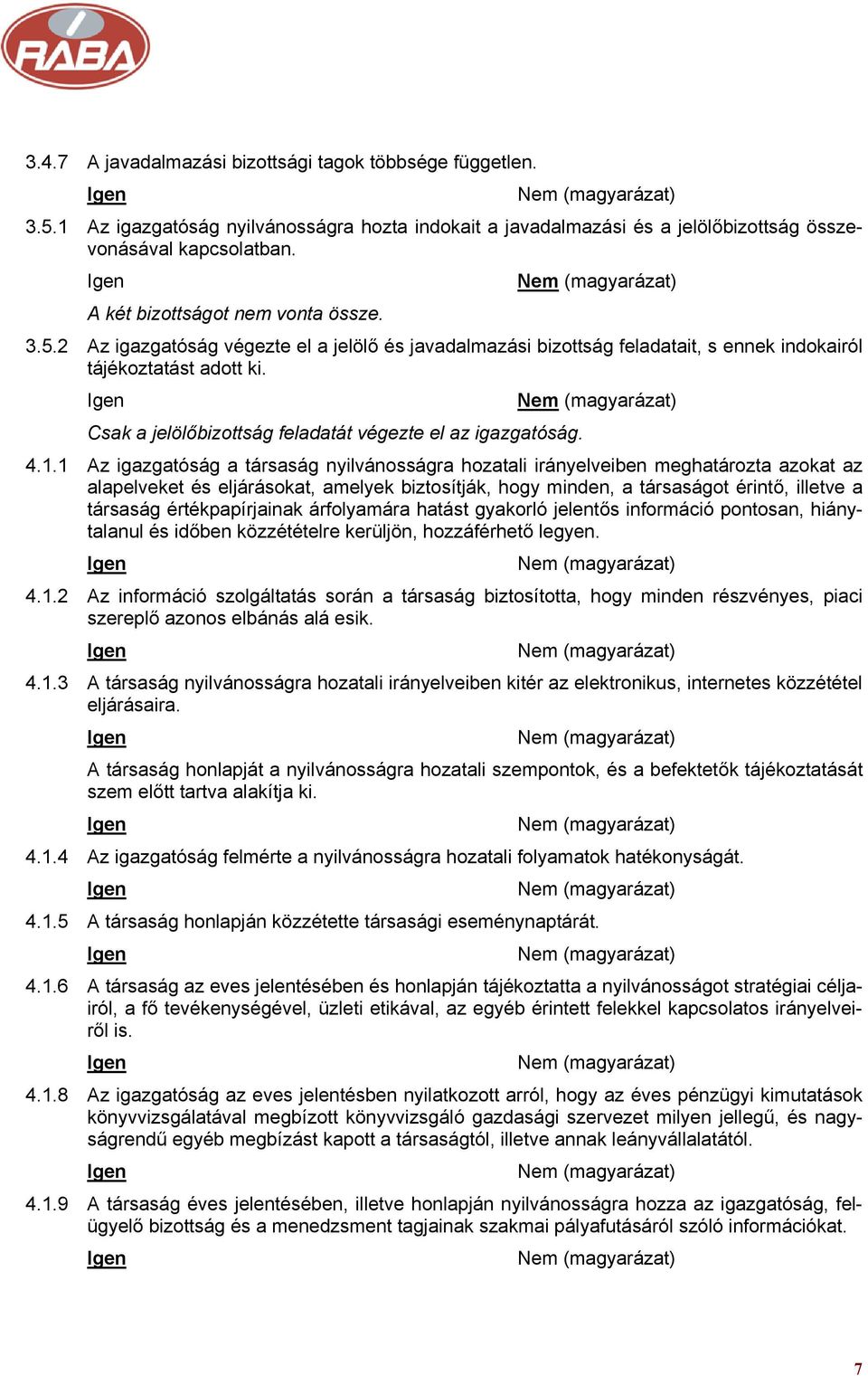 Csak a jelölőbizottság feladatát végezte el az igazgatóság. 4.1.