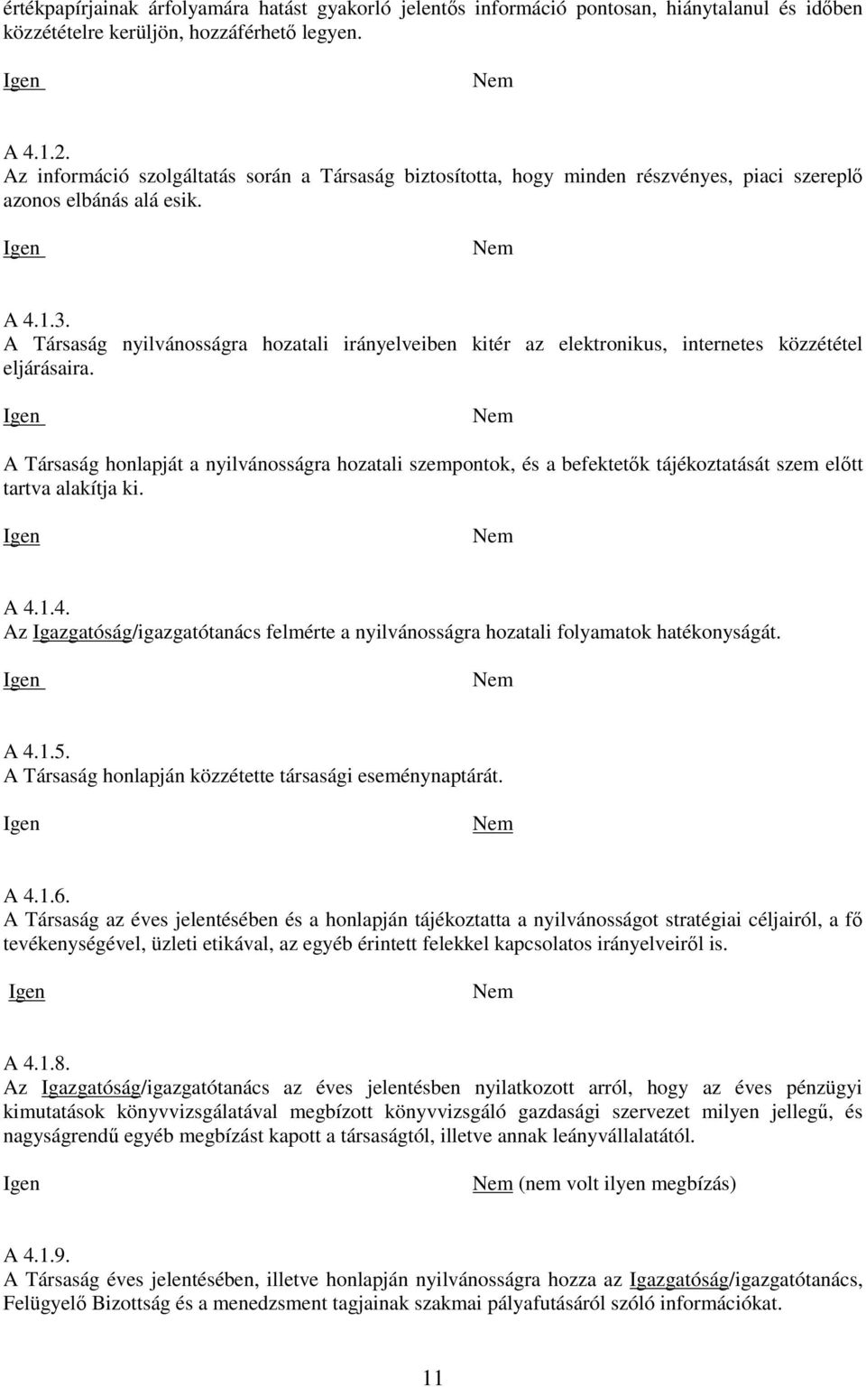 A Társaság nyilvánosságra hozatali irányelveiben kitér az elektronikus, internetes közzététel eljárásaira.