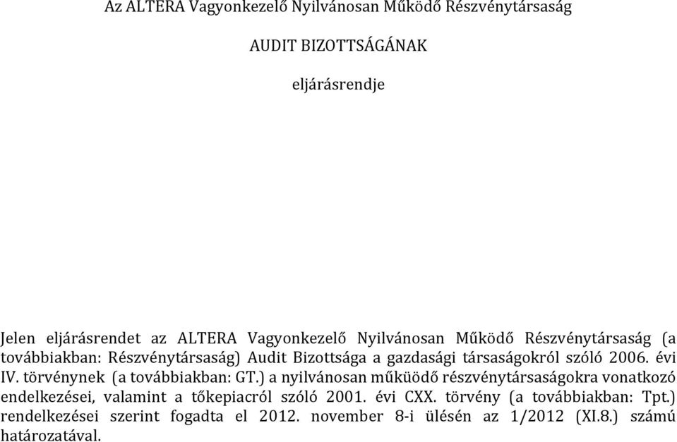 törvénynek (a továbbiakban: GT.) a nyilvánosan műküödő részvénytársaságokra vonatkozó endelkezései, valamint a tőkepiacról szóló 2001.