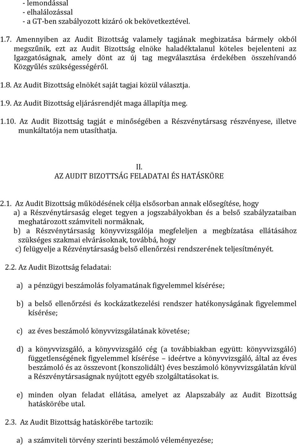 megválasztása érdekében összehívandó Közgyűlés szükségességéről. 1.8. Az Audit Bizottság elnökét saját tagjai közül választja. 1.9. Az Audit Bizottság eljárásrendjét maga állapítja meg. 1.10.