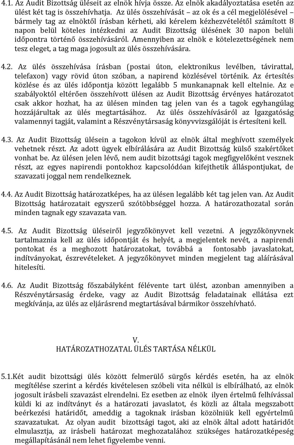 belüli időpontra történő összehívásáról. Amennyiben az elnök e kötelezettségének nem tesz eleget, a tag maga jogosult az ülés összehívására. 4.2.