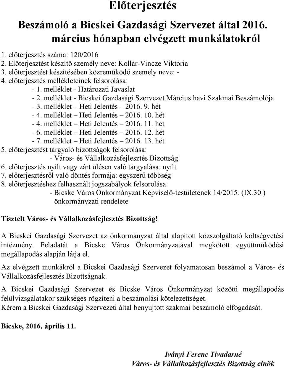 melléklet - Határozati Javaslat - 2. melléklet - Bicskei Gazdasági Szervezet Március havi Szakmai Beszámolója - 3. melléklet Heti Jelentés 2016. 9. hét - 4. melléklet Heti Jelentés 2016. 10. hét - 4. melléklet Heti Jelentés 2016. 11.