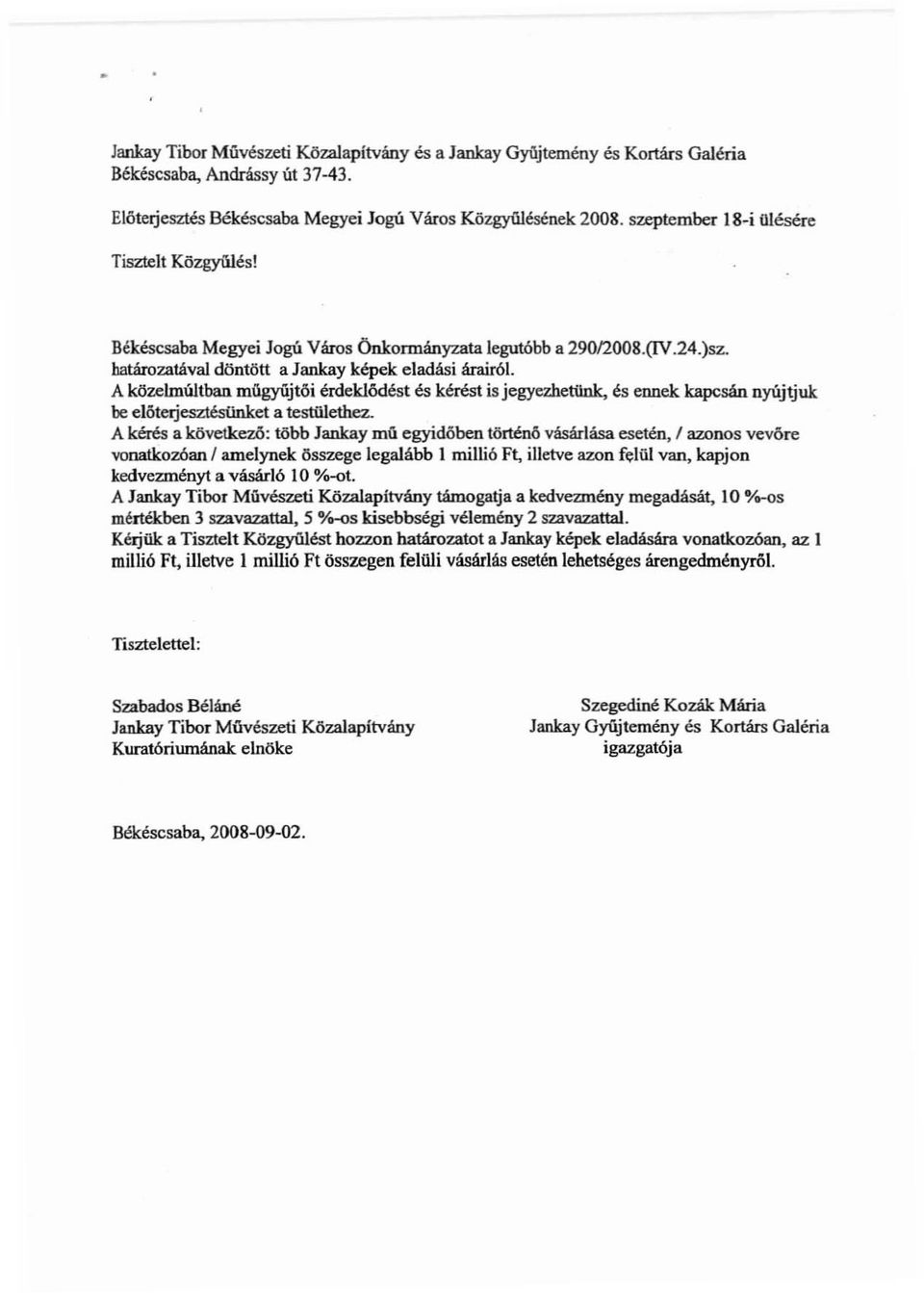 A közelmúltban mllgyújtöi érdeldődést és kérést isjegyezhetün1c, és ennek kapcsán nyűjtjuk be elóteljesztésllnket a test01ethez.