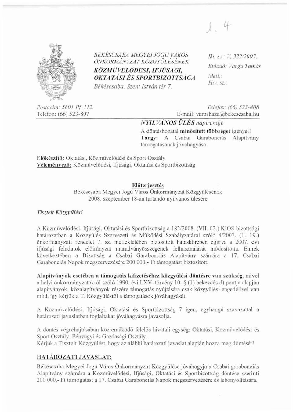 \': A Csabai Garabonciás Alapítvány támogatásának jóváhagyása Előkészítő: Oktatási. Közművelődési és Sport Osztály Véleményező: Közművelödési. Ifjúsági.