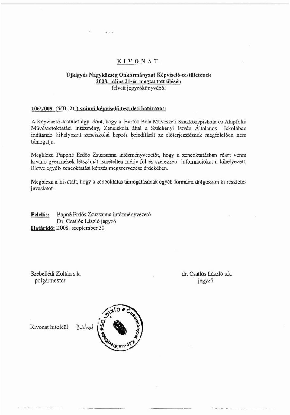 ) számú kévyi~dő-testületi határoznt: A Képvi~elő-testü1et úgy dönt, hogy a Bartók Béla Művészeti Szakközepiskola és Alapfokú Múvészetoktatási Intézmény, Zeneiskola által a Széchenyi István Általános