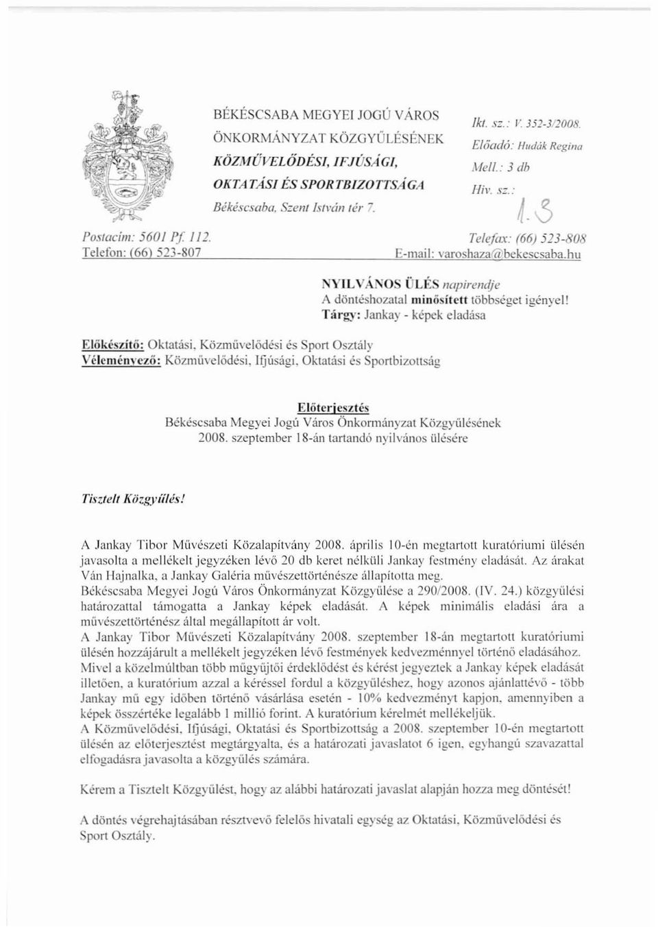 0 TeleJar: (66) 523-808 E-maiI: varoshazatpbekescsaba.hu NYILVÁNOS ÜLÉS napirendje A döntéshozatal nlinösítctt többseget igényel!