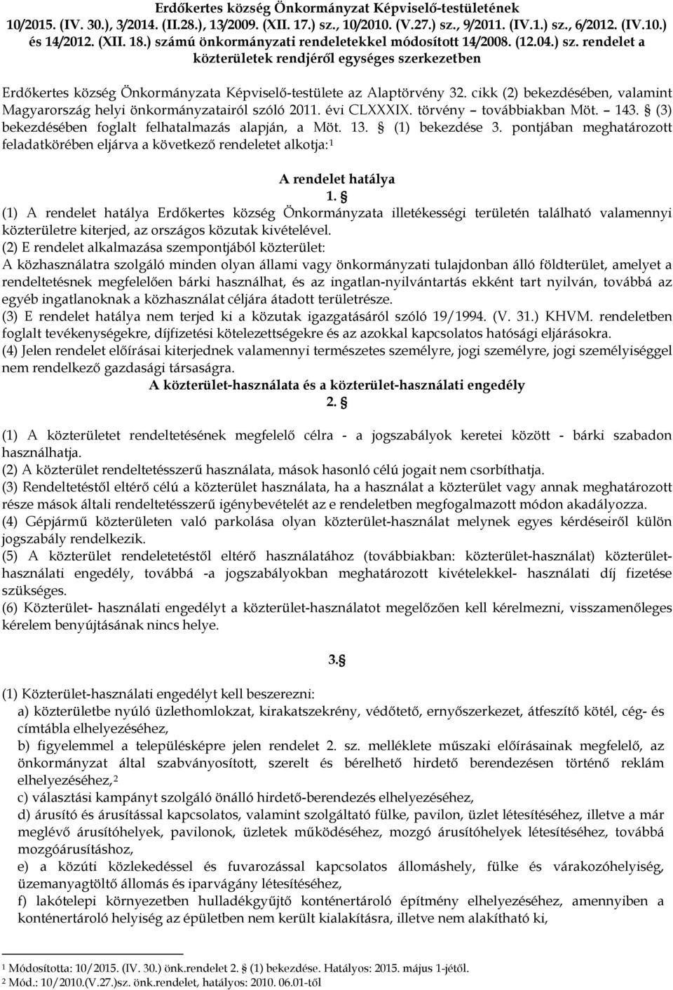 cikk (2) bekezdésében, valamint Magyarország helyi önkormányzatairól szóló 2011. évi CLXXXIX. törvény továbbiakban Möt. 143. (3) bekezdésében foglalt felhatalmazás alapján, a Möt. 13. (1) bekezdése 3.