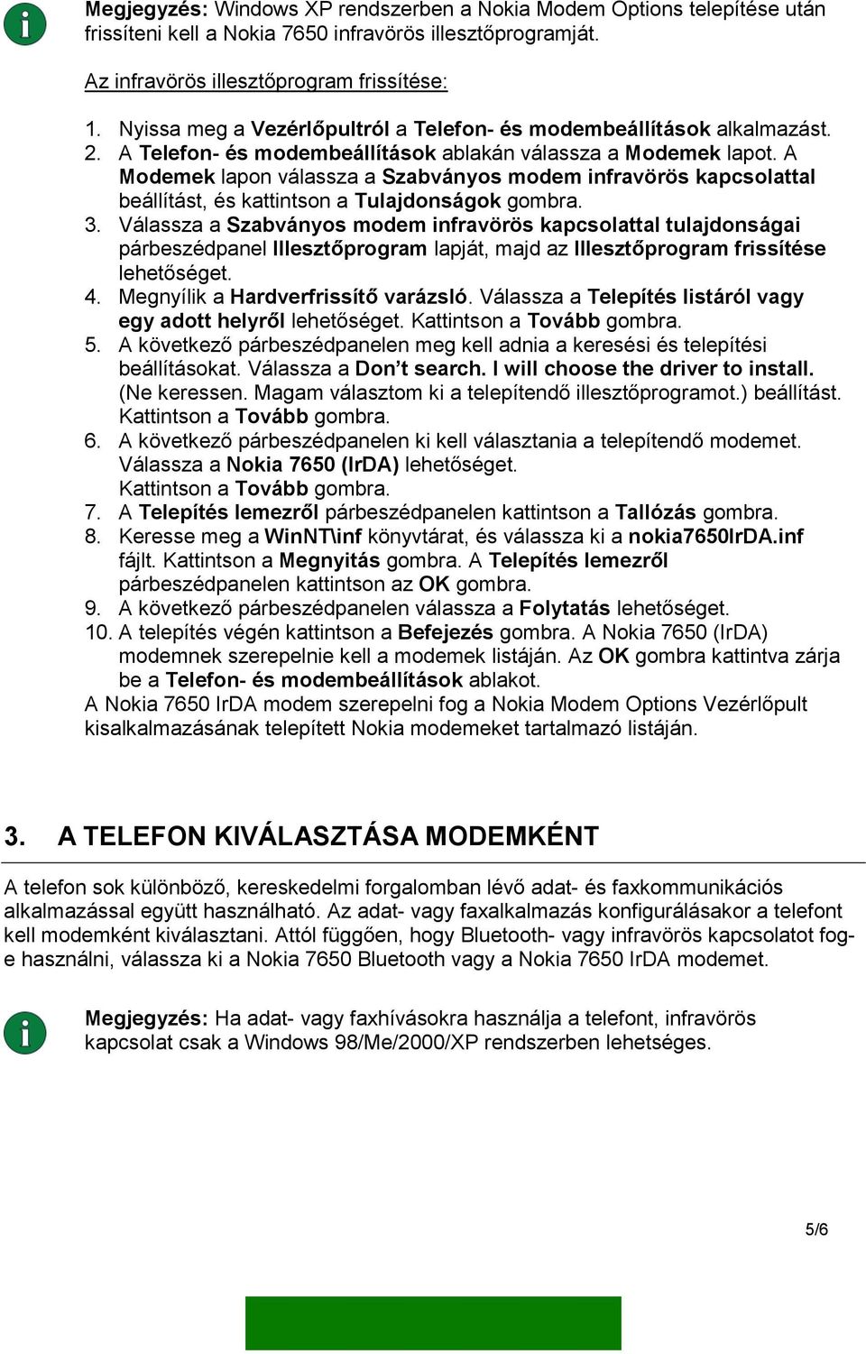 A Modemek lapon válassza a Szabványos modem infravörös kapcsolattal beállítást, és kattintson a Tulajdonságok gombra. 3.
