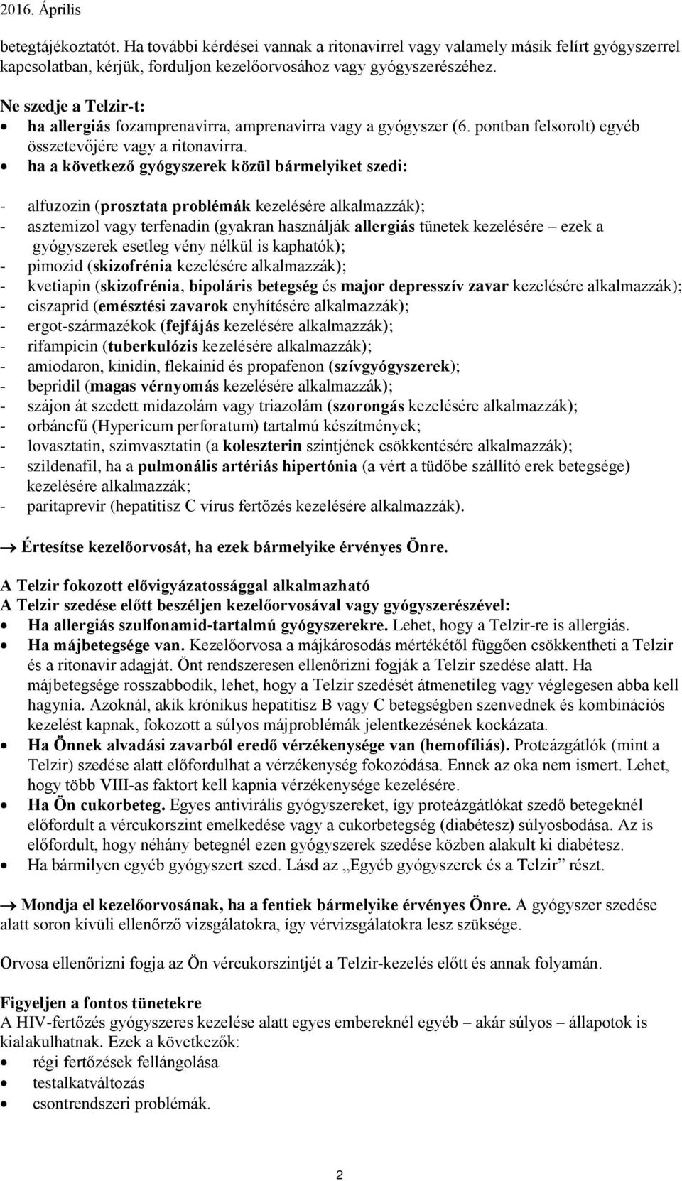 ha a következő gyógyszerek közül bármelyiket szedi: - alfuzozin (prosztata problémák kezelésére alkalmazzák); - asztemizol vagy terfenadin (gyakran használják allergiás tünetek kezelésére ezek a