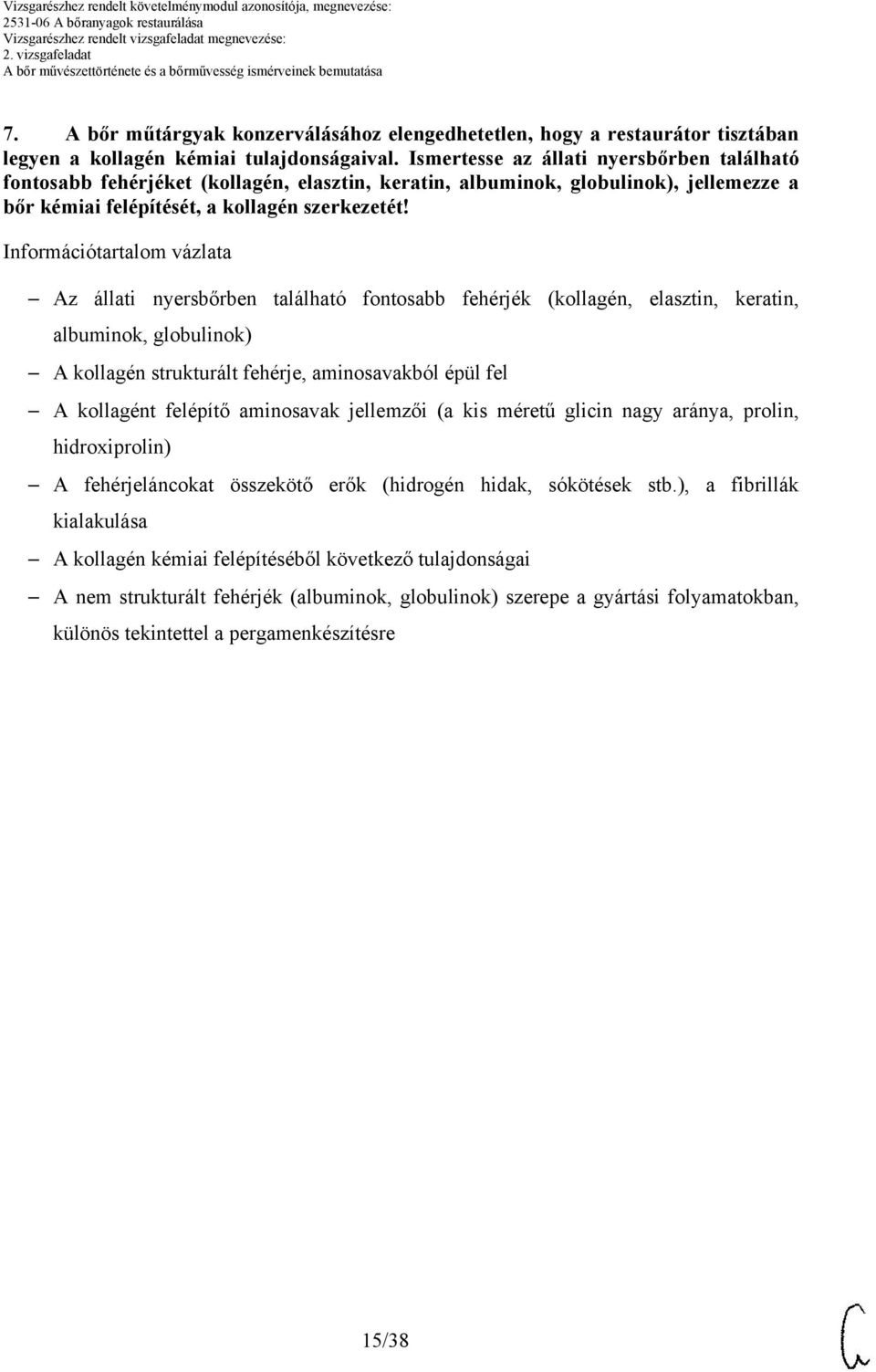 Információtartalom vázlata Az állati nyersbőrben található fontosabb fehérjék (kollagén, elasztin, keratin, albuminok, globulinok) A kollagén strukturált fehérje, aminosavakból épül fel A kollagént