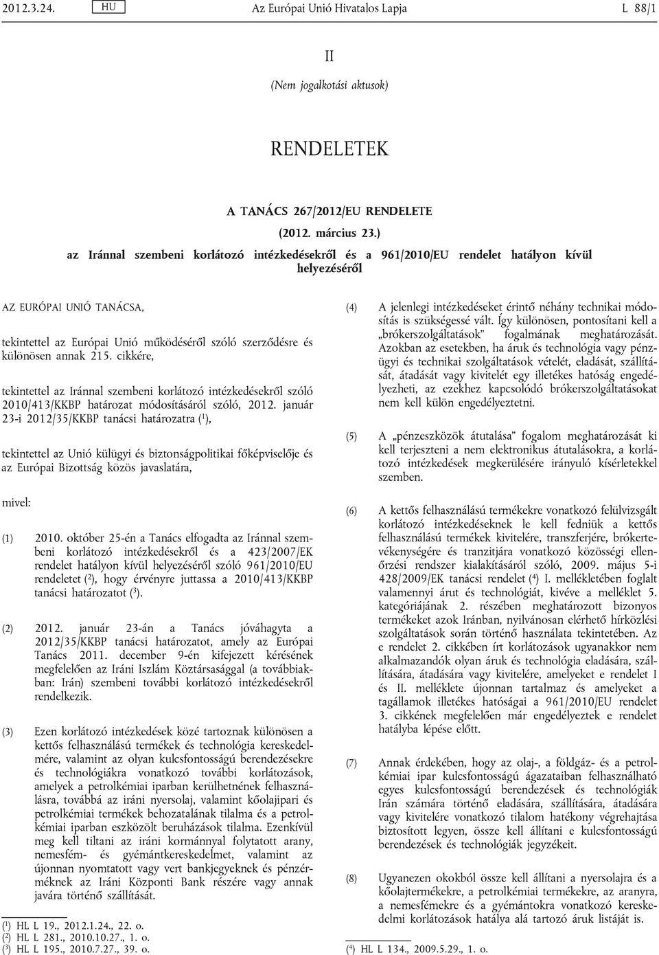 annak 215. cikkére, tekintettel az Iránnal szembeni korlátozó intézkedésekről szóló 2010/413/KKBP határozat módosításáról szóló, 2012.