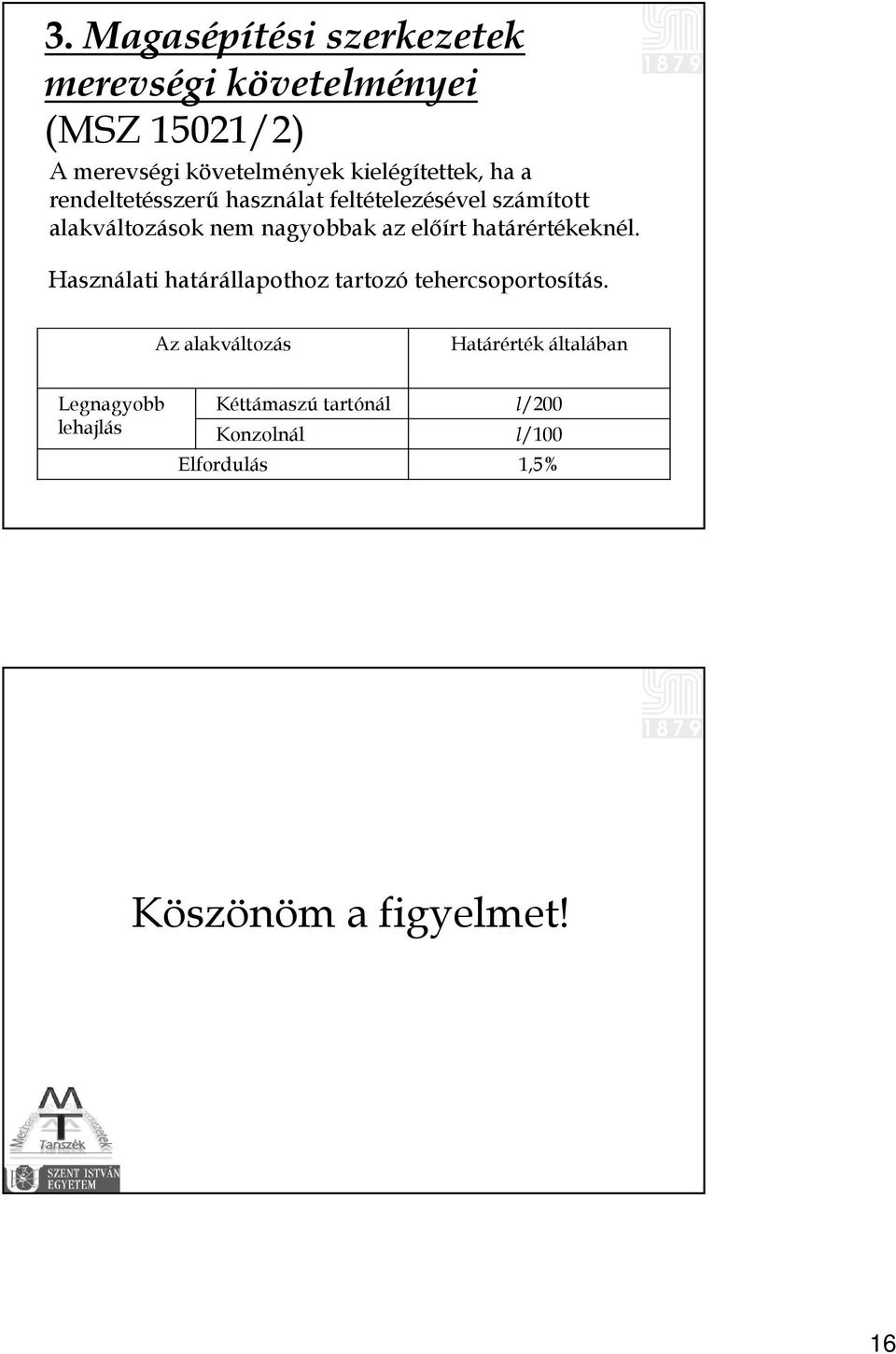 az előírt határértékeknél. Használati határállapothoz tartozó tehercsoportosítás.