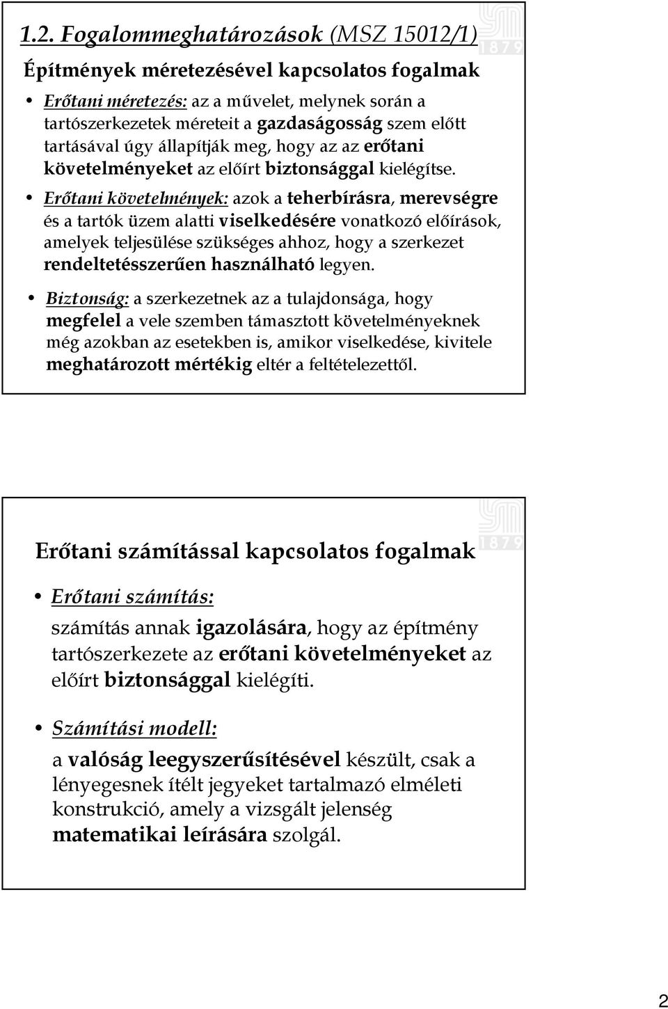 Erőtani követelmények: azok a teherbírásra, merevségre és a tartók üzem alatti viselkedésére vonatkozó előírások, amelyek teljesülése szükséges ahhoz, hogy a szerkezet rendeltetésszerűen használható