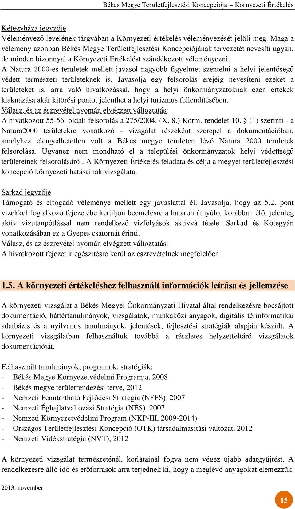 A Natura 2000-es területek mellett javasol nagyobb figyelmet szentelni a helyi jelentőségű védett természeti területeknek is.