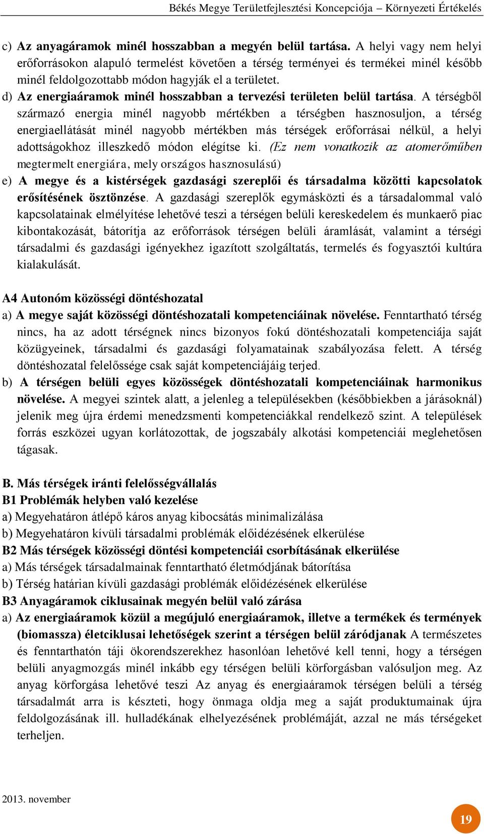 d) Az energiaáramok minél hosszabban a tervezési területen belül tartása.