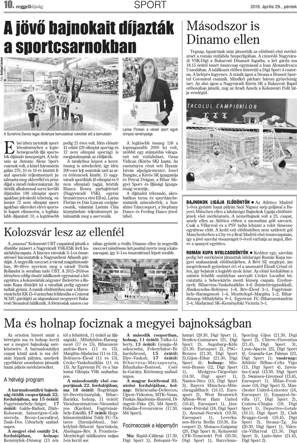 A címvédõ Nagyváradi VSK-Digi a Bukaresti Dinamót fogadta, a két gárda ma 18.15 órától ismét összecsap egymással a Ioan Alexandrescu Uszodában. A találkozót élõben közvetíti a Digi Sport 4 csatorna.