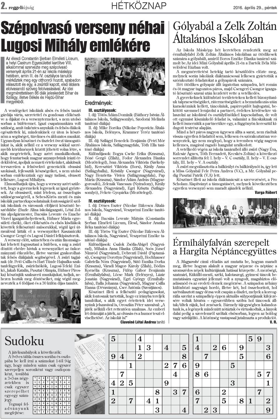 osztályos tanulók mérkõztek meg egy otthonról hozott, szabadon választott és egy, a zsûritõl kapott, elsõ látásra elolvasandó szöveg felolvasásával.