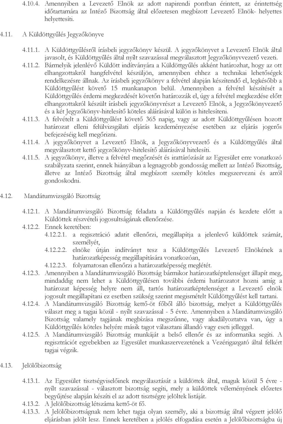 A jegyzıkönyvet a Levezetı Elnök által javasolt, és Küldöttgyőlés által nyílt szavazással megválasztott Jegyzıkönyvvezetı vezeti. 4.11.2.