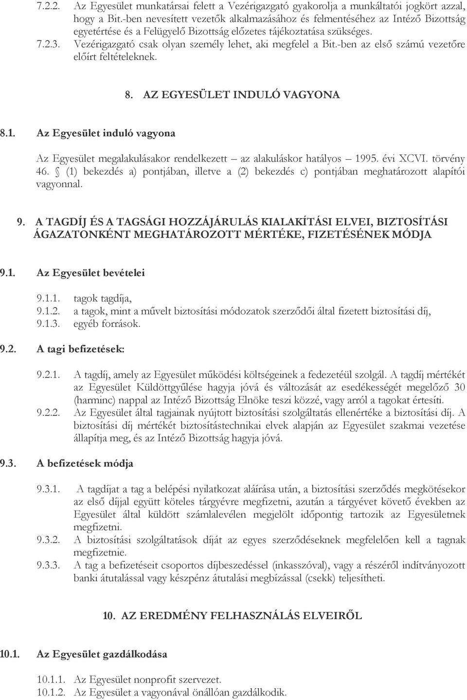 Vezérigazgató csak olyan személy lehet, aki megfelel a Bit.-ben az elsı számú vezetıre elıírt feltételeknek. 8. AZ EGYESÜLET INDULÓ VAGYONA 8.1.