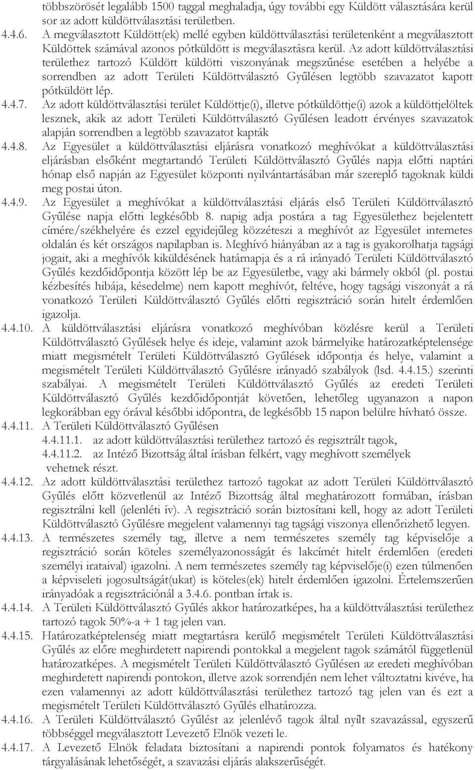 Az adott küldöttválasztási területhez tartozó Küldött küldötti viszonyának megszőnése esetében a helyébe a sorrendben az adott Területi Küldöttválasztó Győlésen legtöbb szavazatot kapott pótküldött