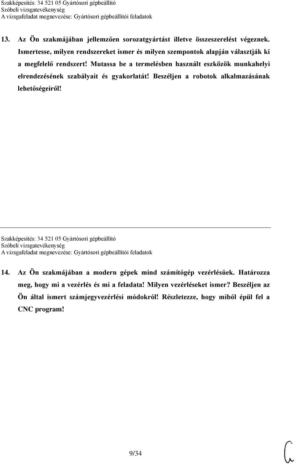 Mutassa be a termelésben használt eszközök munkahelyi elrendezésének szabályait és gyakorlatát! Beszéljen a robotok alkalmazásának lehetőségeiről!