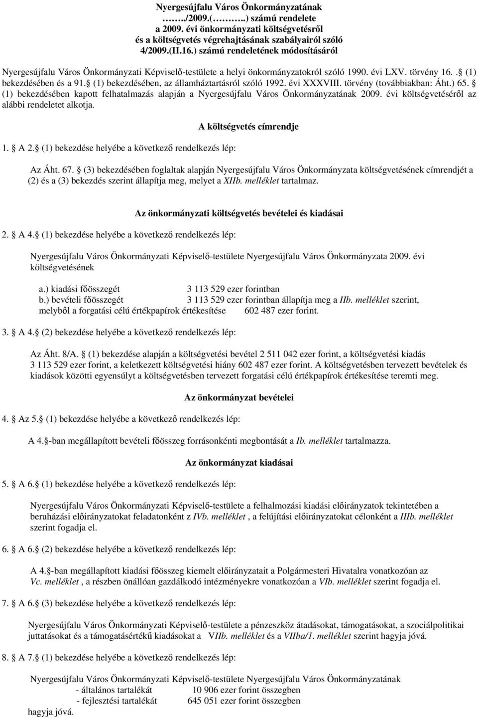 (1) bekezdésében, az államháztartásról szóló 1992. évi XXXVIII. törvény (továbbiakban: Áht.) 65. (1) bekezdésében kapott felhatalmazás alapján a Nyergesújfalu Város Önkormányzatának 2009.